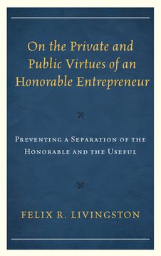 portada On the Private and Public Virtues of an Honorable Entrepreneur: Preventing a Separation of the Honorable and the Useful (in English)