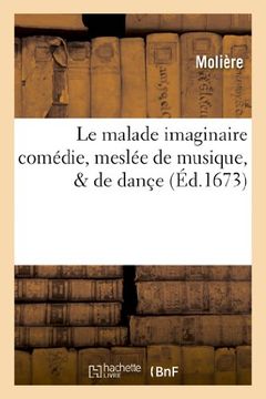 portada Le Malade Imaginaire Comedie, Meslee de Musique, de Dance. (Litterature) (French Edition)