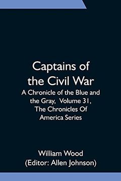 portada Captains of the Civil War: A Chronicle of the Blue and the Gray, Volume 31, the Chronicles of America Series 