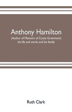 portada Anthony Hamilton (author of Memoirs of Count Grammont) his life and works and his family (en Inglés)