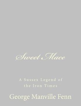 portada Sweet Mace: A Sussex Legend of the Iron Times (en Inglés)