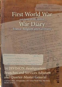 portada 14 DIVISION Headquarters, Branches and Services Adjutant and Quarter-Master General: 1 January 1916 - 30 September 1917 (First World War, War Diary, W (en Inglés)
