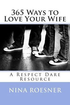 portada 365 Ways to Love Your Wife: A Respect Dare Resource (en Inglés)