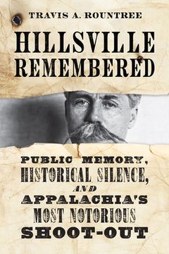 portada Hillsville Remembered: Public Memory, Historical Silence, and Appalachia's Most Notorious Shoot-Out 