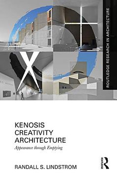 portada Kenosis Creativity Architecture: Appearance Through Emptying (Routledge Research in Architecture) (en Inglés)