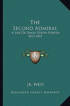 portada the second admiral: a life of david dixon porter 1813-1891 (en Inglés)