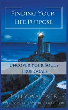 portada Finding Your Life Purpose - Uncover Your Soul's True Goals (en Inglés)