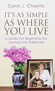 portada It's as Simple as Where You Live: A Guide for Beginning the Journey Into Eldercare