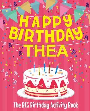 portada Happy Birthday Thea - The Big Birthday Activity Book: (Personalized Children's Activity Book)