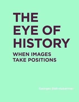 portada The Eye of History: When Images Take Positions (RIC BOOKS (Ryerson Image Centre Books))