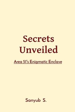 portada Secrets Unveiled: Area 51's Enigmatic Enclave (en Inglés)