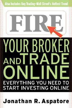 portada fire your broker and trade online: everything you need to start investing online (en Inglés)