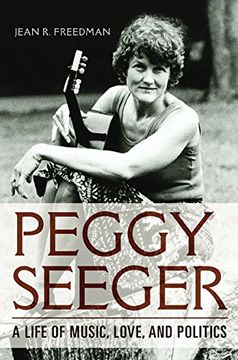 portada Peggy Seeger: A Life of Music, Love, and Politics (Music in American Life)