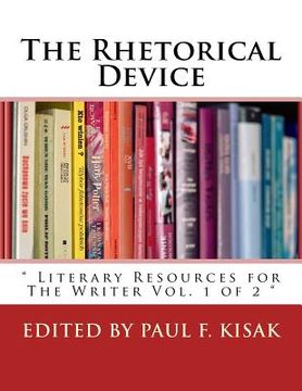 portada The Rhetorical Device: " Literary Resources for The Writer Vol. 1 of 2 " (en Inglés)