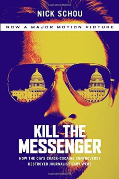 portada Kill the Messenger: How the CIA's Crack-Cocaine Controversy Destroyed Journalist Gary Webb (en Inglés)