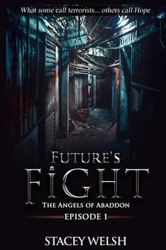 portada Future's Fight - Episode 1: The Angels of Abaddon: ("What some call terrorists... others call Hope") (en Inglés)