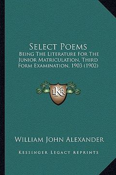 portada select poems: being the literature for the junior matriculation, third forbeing the literature for the junior matriculation, third f (en Inglés)