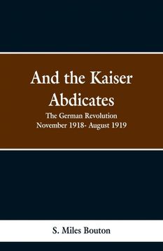 portada And the Kaiser Abdicates (in English)