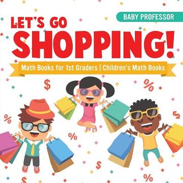 portada Let's Go Shopping! - Math Books for 1st Graders Children's Math Books (en Inglés)