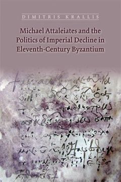 portada Michael Attaleiates and the Politics of Imperial Decline in Eleventh-Century Byzantium (Medieval and Renaissance Texts and Studies: Medieval Confluences Vol. 2) (in English)