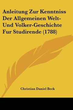 portada anleitung zur kenntniss der allgemeinen welt- und volker-geschichte fur studirende (1788) (en Inglés)