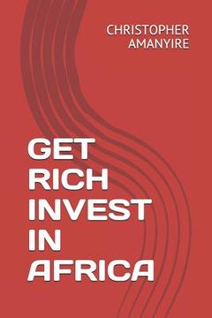 portada Get Rich Invest in Africa (en Inglés)