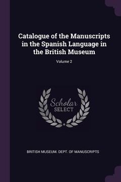 portada Catalogue of the Manuscripts in the Spanish Language in the British Museum; Volume 2 (en Inglés)