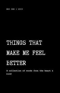 portada Things That Make Me Feel Better: A Collection of Words from the Heart & Mind