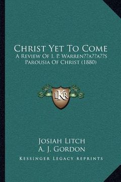 portada christ yet to come: a review of i. p. warrenacentsa -a centss parousia of christ (1880) (en Inglés)