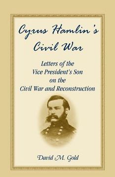 portada cyrus hamlin's civil war: letters of the vice president's son on the civil war and reconstruction (in English)