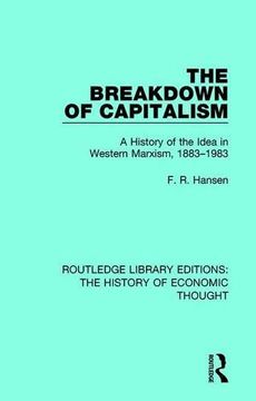 portada The Breakdown of Capitalism: A History of the Idea in Western Marxism, 1883-1983 (Routledge Library Editions: The History of Economic Thought) (en Inglés)