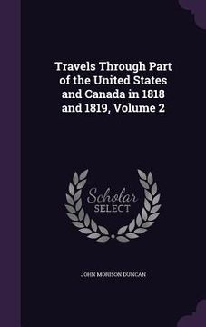 portada Travels Through Part of the United States and Canada in 1818 and 1819, Volume 2 (en Inglés)