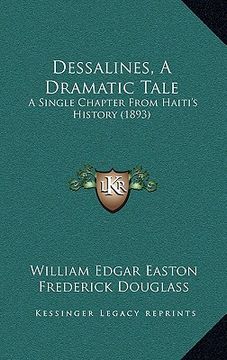 portada dessalines, a dramatic tale: a single chapter from haiti's history (1893) (en Inglés)