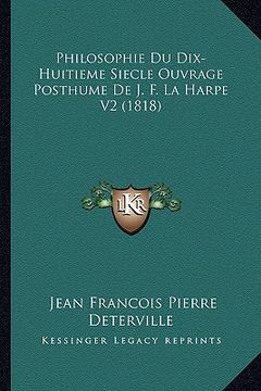 portada Philosophie Du Dix-Huitieme Siecle Ouvrage Posthume De J. F. La Harpe V2 (1818) (en Francés)