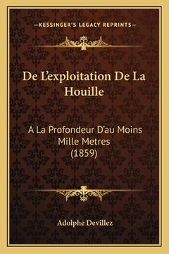 portada De L'exploitation De La Houille: A La Profondeur D'au Moins Mille Metres (1859) (en Francés)