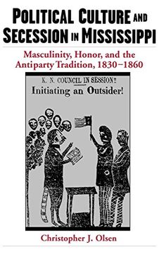 portada Political Culture and Secession in Mississippi: Masculinity, Honor, and the Antiparty Tradition, 1830-1860 