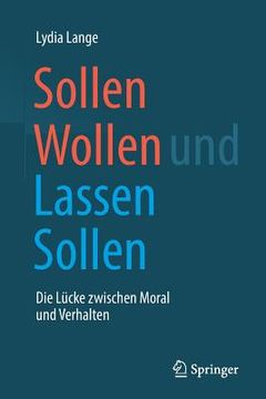 portada Sollen Wollen und Lassen Sollen: Die Lücke Zwischen Moral und Verhalten (en Alemán)