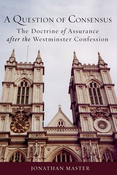portada A Question of Consensus: The Doctrine of Assurance After the Westminster Confession (en Inglés)