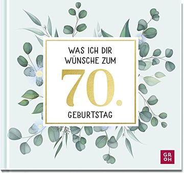 portada Was ich dir Wünsche zum 70. Geburtstag: Edles Geschenkbuch mit Kurztexten, Glückwünschen und Festlichen Fotografien für Frauen und Männer zum Runden Geburtstag (in German)