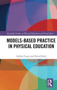 portada Models-Based Practice in Physical Education (Routledge Studies in Physical Education and Youth Sport) (en Inglés)