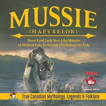 portada Mussie (Hapyxelor) - Three-Eyed Loch Ness-Like Monster of Muskrat Lake in Ontario | Mythology for Kids | True Canadian Mythology, Legends & Folklore (en Inglés)