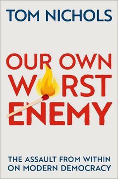 portada Our own Worst Enemy: The Assault From Within on Modern Democracy 