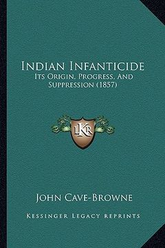 portada indian infanticide: its origin, progress, and suppression (1857) (en Inglés)