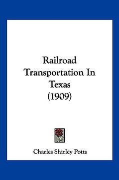 portada railroad transportation in texas (1909) (en Inglés)