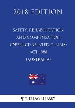 portada Safety, Rehabilitation and Compensation (Defence-related Claims) Act 1988 (Australia) (2018 Edition)