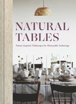 portada Natural Tables: Nature-Inspired Tablescapes for Memorable Gatherings (en Inglés)