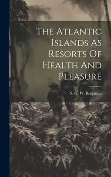 portada The Atlantic Islands as Resorts of Health and Pleasure (en Inglés)