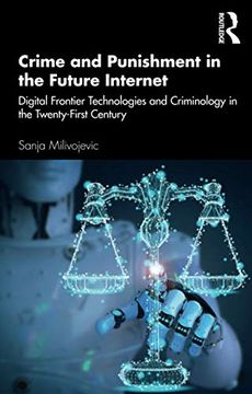 portada Crime and Punishment in the Future Internet: Digital Frontier Technologies and Criminology in the Twenty-First Century (in English)