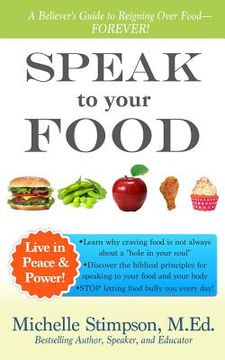 portada Speak to Your Food: A Believer's Guide to Reigning Over Food (en Inglés)
