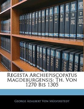portada Regesta Archiepiscopatus Magdeburgensis: Th. Von 1270 Bis 1305 (in German)